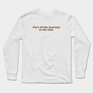 part of the journey is the end Long Sleeve T-Shirt